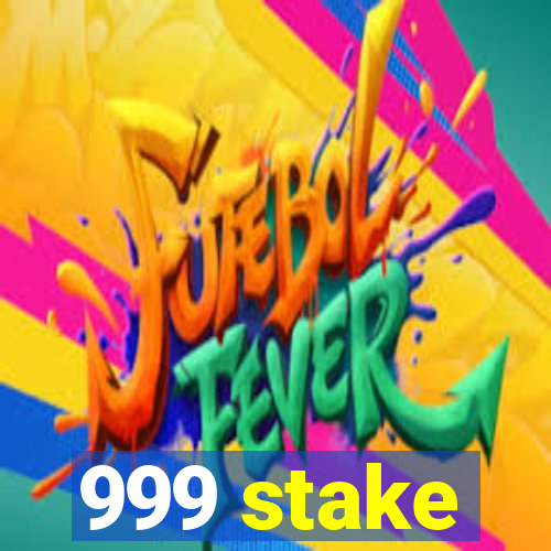 999 stake